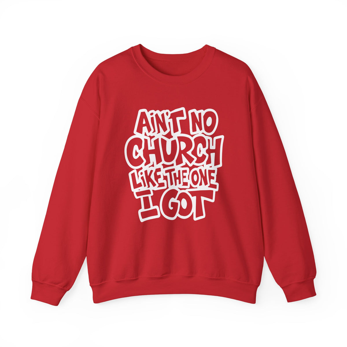 Ain't No Church Like The One I Got – Gildan Heavy Blend | Trendy Women’s and Men's Soft Sweatshirt. Direct to Garment. Printed & Shipped in the USA. Unisex Sizes.
