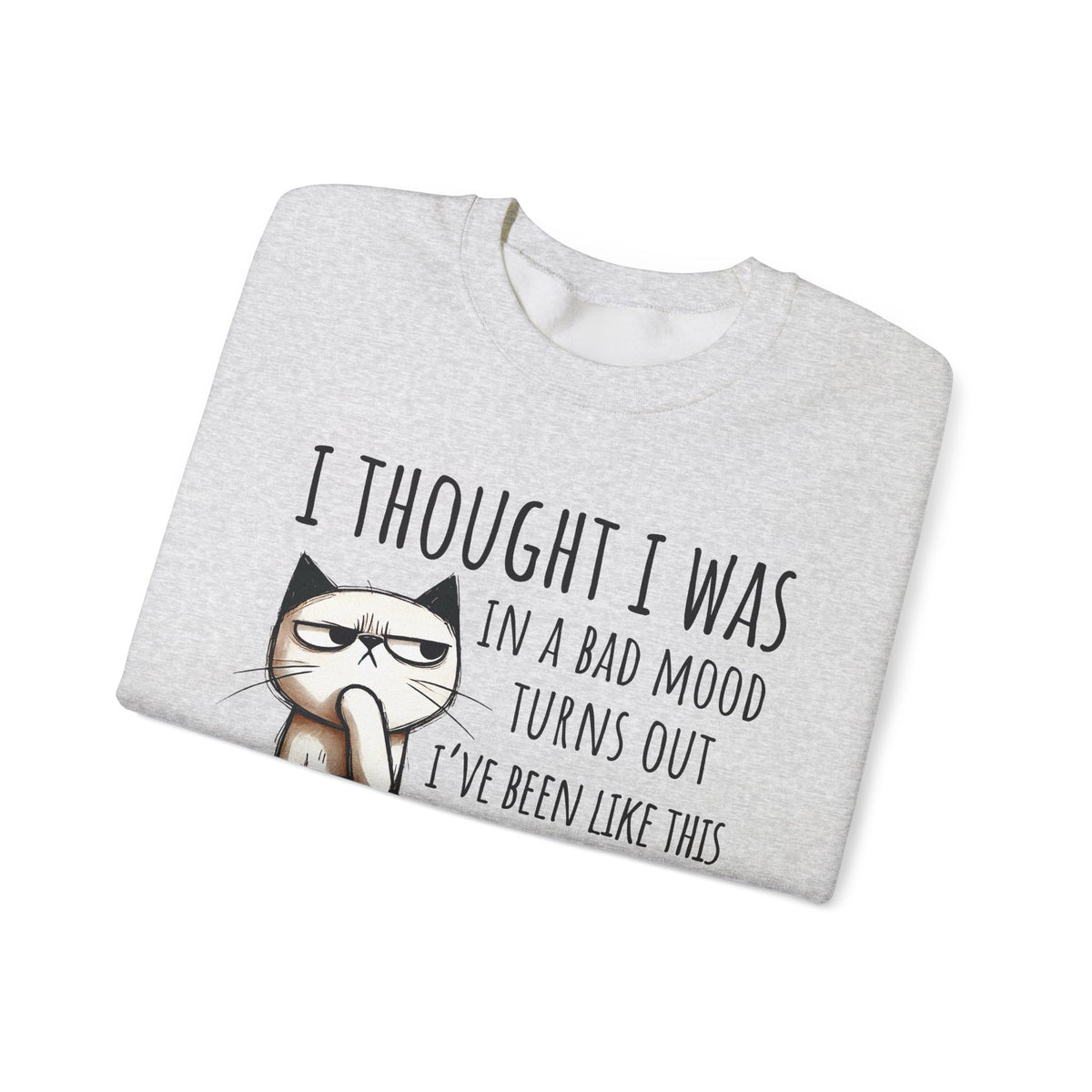 I Thought I Was In A Bad Mood, Grumpy Cat – Gildan Heavy Blend | Trendy Men's and Women’s Soft Sweatshirt. Direct to Garment. Printed & Shipped in the USA. Unisex Sizes.