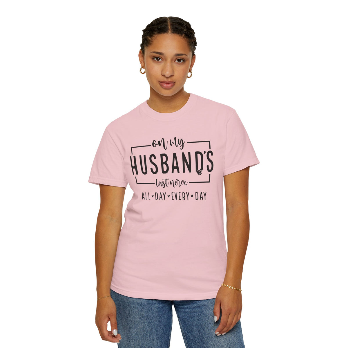 On My Husband's Last Nerve All Day Every Day - Comfort Colors | Trendy Women's T-Shirt. Direct to Garment. Printed & Shipped in the USA. Unisex Sizes.