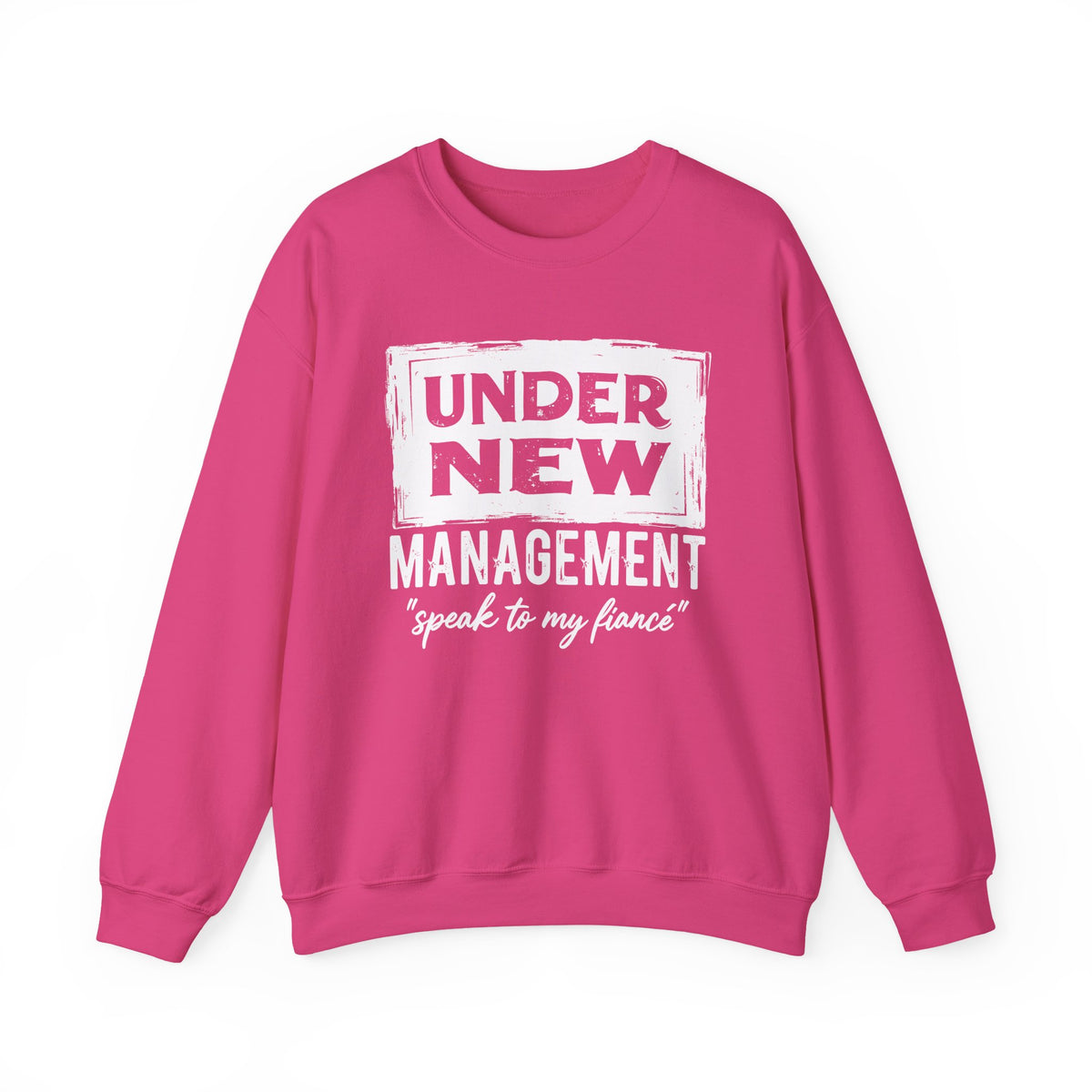 Under New Management "Speak To My Fiance" – Gildan Heavy Blend | Trendy Men's and Women’s Soft Sweatshirt. Direct to Garment. Printed & Shipped in the USA. Unisex Sizes.