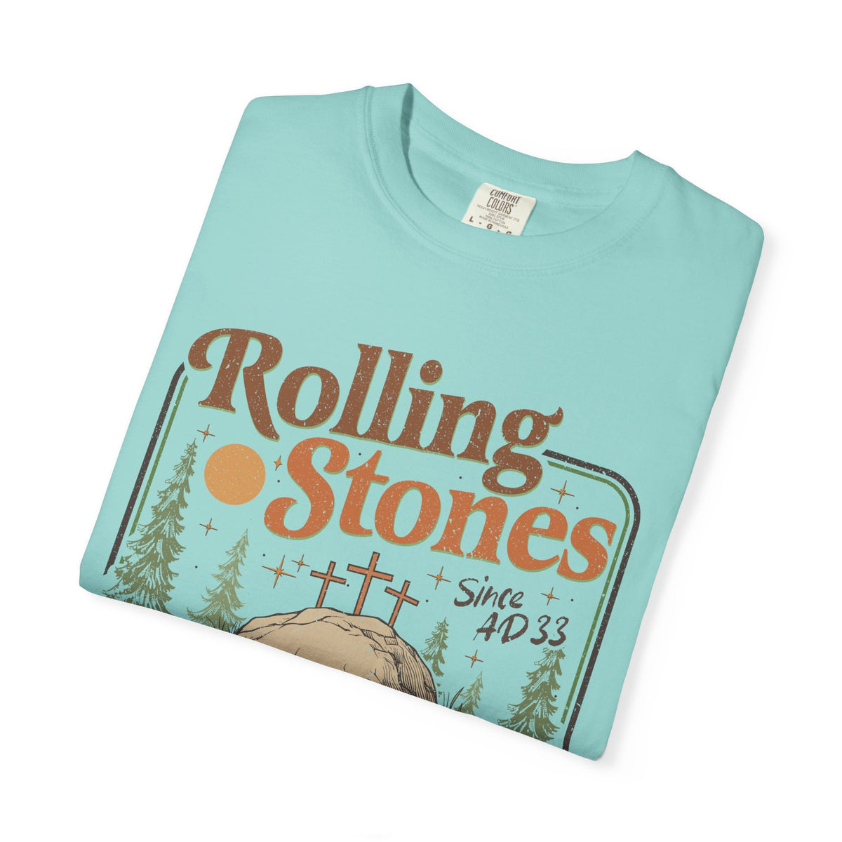 Rolling Stones "Since AD 33" Easter Empty Tomb Christian - Comfort Colors | Trendy Men's and Women's T-Shirt. Direct to Garment. Printed & Shipped in the USA. Unisex Sizes.