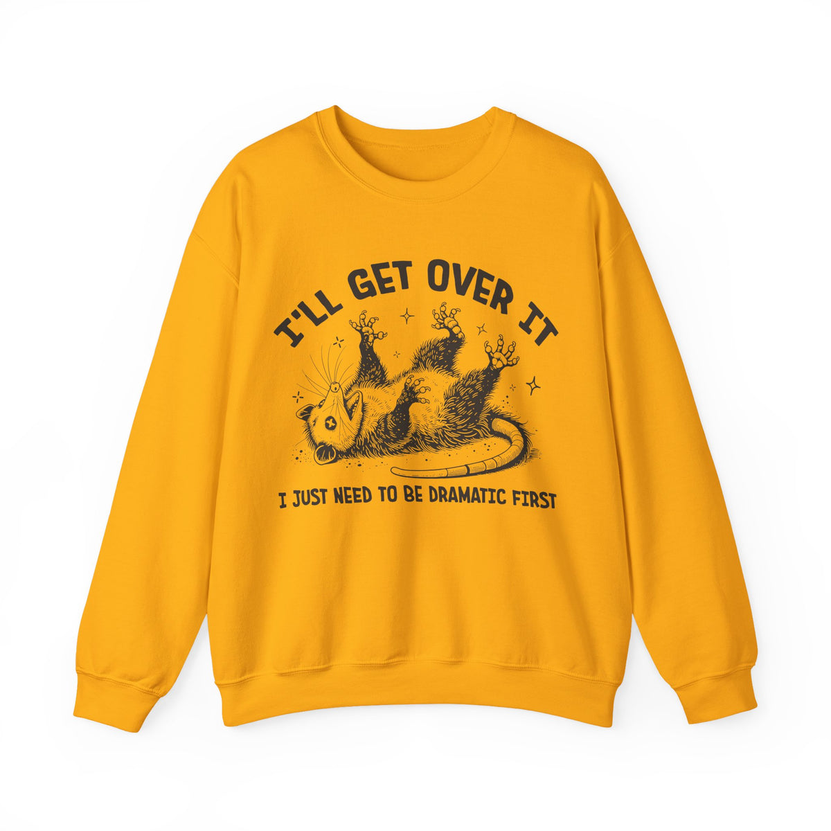 I'll Get Over It, Dramatic Possum – Gildan Heavy Blend | Trendy Women’s and Men's Soft Sweatshirt. Direct to Garment. Printed & Shipped in the USA. Unisex Sizes.