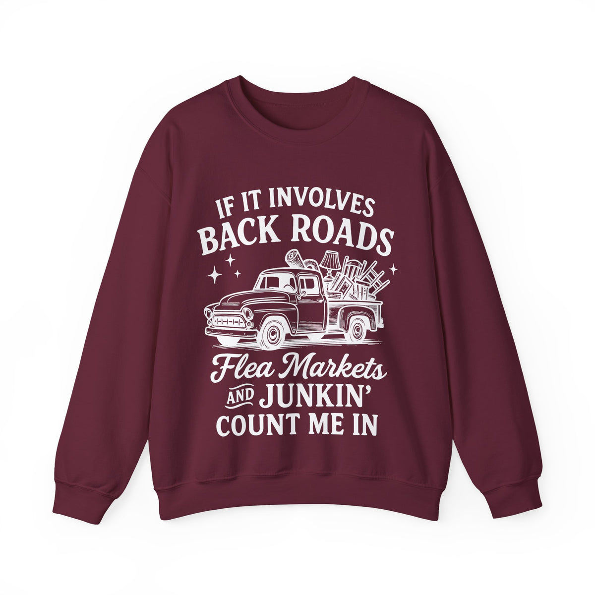 If It Involves Back Roads, Flea Markets and Junkin' Count Me In – Gildan Heavy Blend | Trendy Women’s and Men's Soft Sweatshirt. Direct to Garment. Printed & Shipped in the USA. Unisex Sizes.