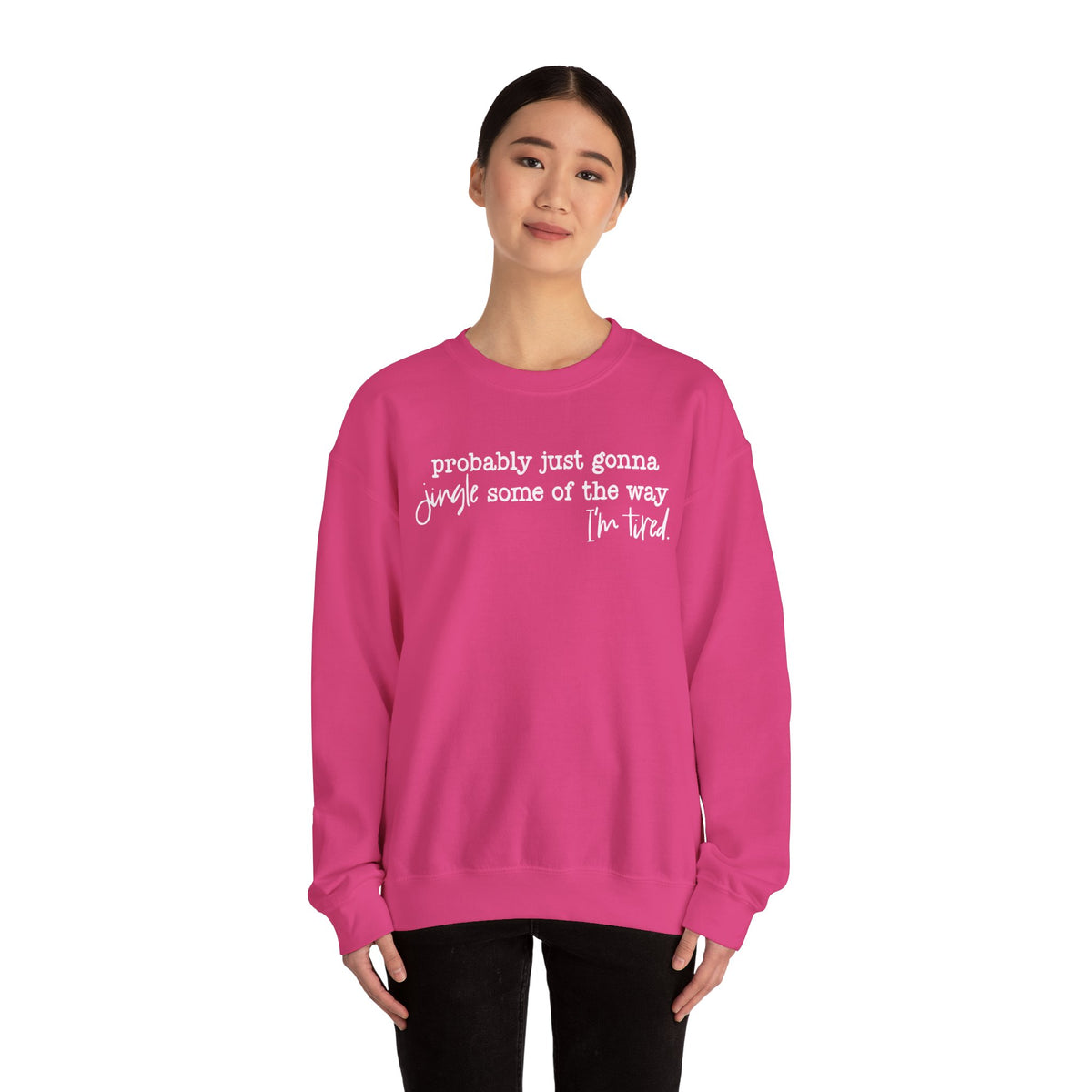 Probably Just Gonna Jingle Some Of The Way I'm Tired – Gildan Heavy Blend | Trendy Men's and Women’s Soft Sweatshirt. Direct to Garment. Printed & Shipped in the USA. Unisex Sizes.