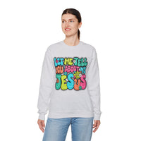 Let Me Tell You About My Jesus - Christian Colorful – Gildan Heavy Blend | Trendy Women’s Soft Sweatshirt. Direct to Garment. Printed & Shipped in the USA. Unisex Sizes.