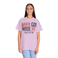 When God Made Me "This'll Be Fun" Christian Faith - Comfort Colors | Trendy Women's T-Shirt. Direct to Garment. Printed & Shipped in the USA. Unisex Sizes.
