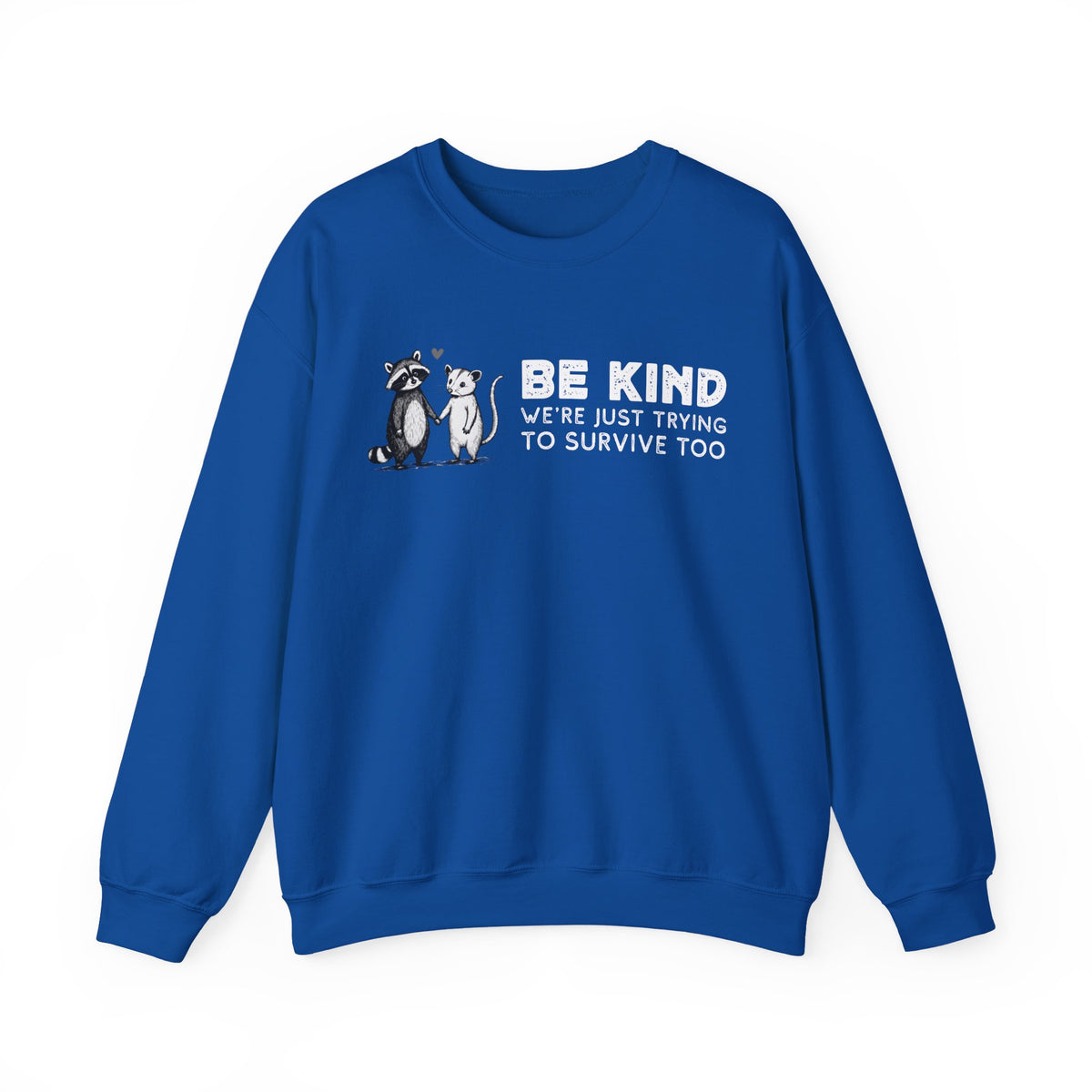 Be Kind. We're Just Trying To Survive Too. Possum. Raccoon. *This Shirt Saves Lives* – Gildan Heavy Blend | Trendy Men's and Women's Soft Sweatshirt. Direct to Garment. Printed & Shipped in the USA. Unisex Sizes.