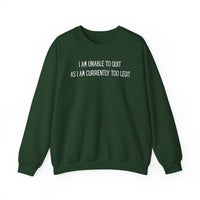 Unable to Quit, Too Legit – Gildan Heavy Blend | Trendy Men's and Women’s Soft Sweatshirt. Direct to Garment. Printed & Shipped in the USA. Unisex Sizes.