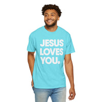 Jesus Loves You - Comfort Colors | Trendy Women's and Men's T-Shirt. Direct to Garment. Printed & Shipped in the USA. Unisex Sizes.