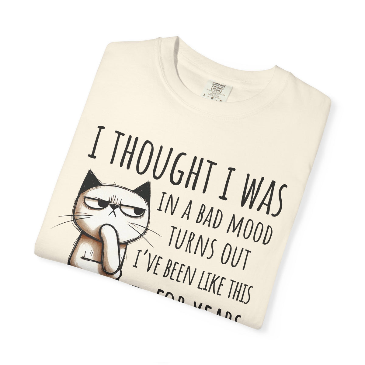 I Thought I Was In A Bad Mood, Grumpy Cat - Comfort Colors | Trendy Men's and Women's T-Shirt. Direct to Garment. Printed & Shipped in the USA. Unisex Sizes.