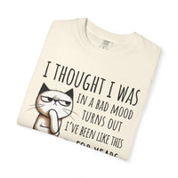 I Thought I Was In A Bad Mood, Grumpy Cat - Comfort Colors | Trendy Men's and Women's T-Shirt. Direct to Garment. Printed & Shipped in the USA. Unisex Sizes.