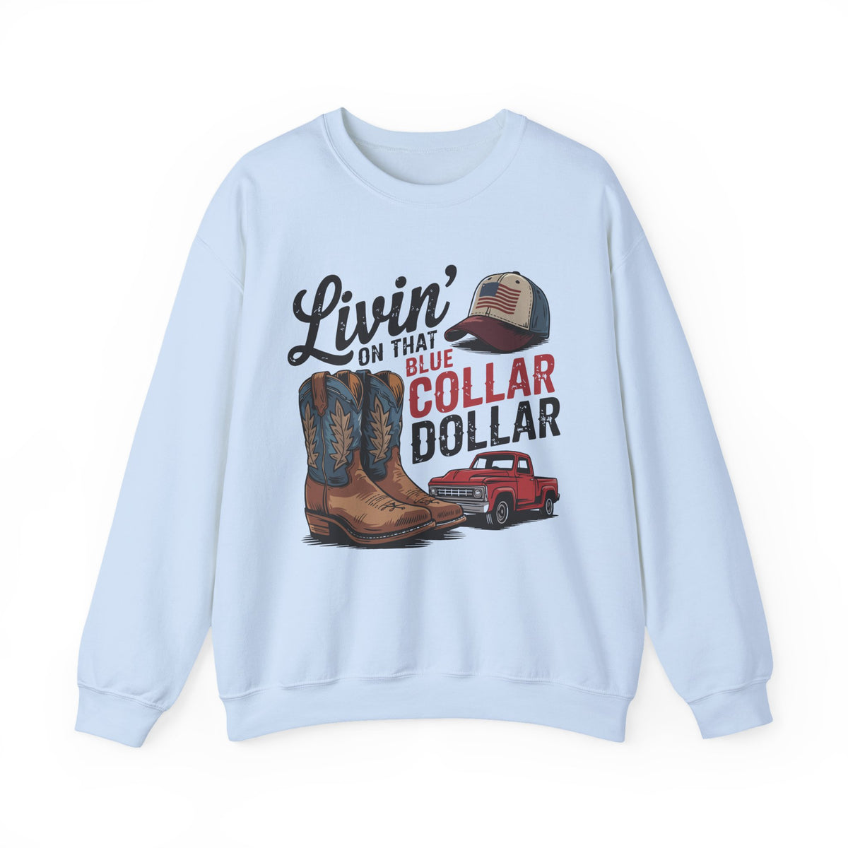 Livin' on That Blue Collar Dollar, Boots and Work Truck – Gildan Heavy Blend | Trendy Men's and Women’s Soft Sweatshirt. Direct to Garment. Printed & Shipped in the USA. Unisex Sizes.