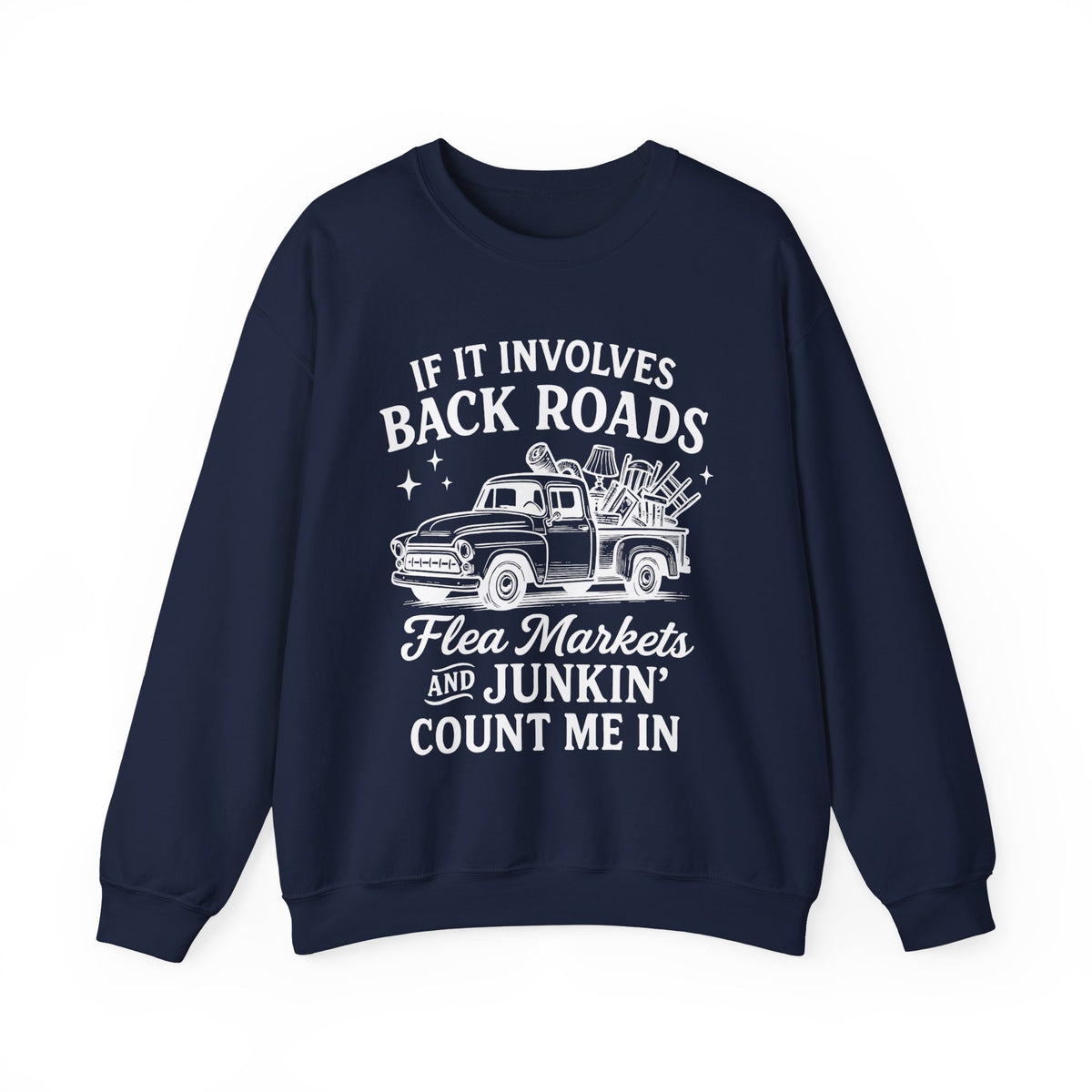 If It Involves Back Roads, Flea Markets and Junkin' Count Me In – Gildan Heavy Blend | Trendy Women’s and Men's Soft Sweatshirt. Direct to Garment. Printed & Shipped in the USA. Unisex Sizes.