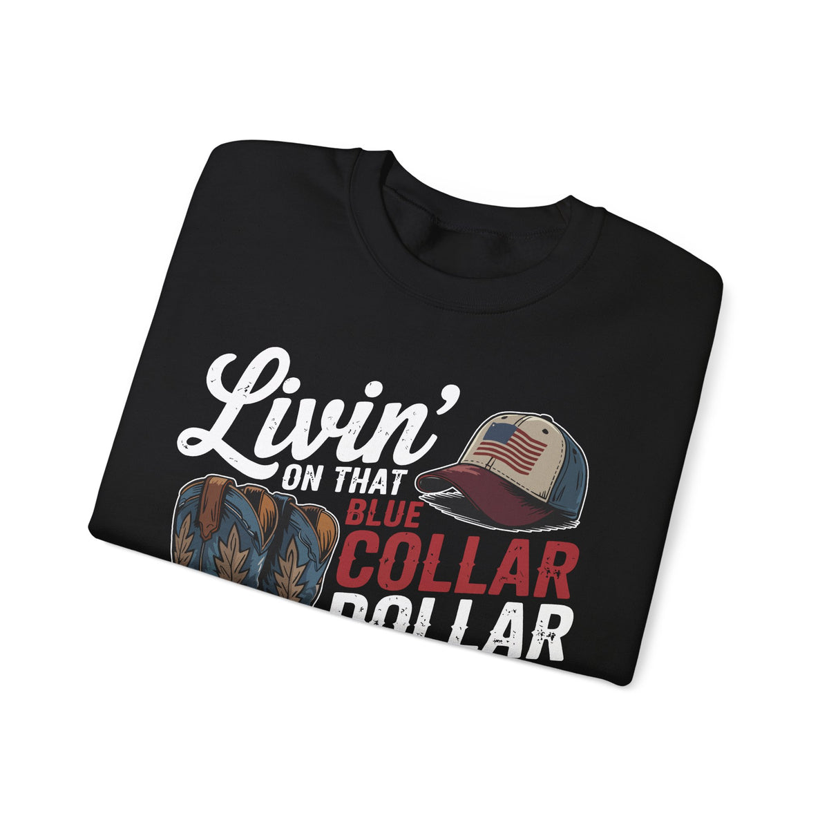 Livin' on That Blue Collar Dollar, Boots and Work Truck – Gildan Heavy Blend | Trendy Men's and Women’s Soft Sweatshirt. Direct to Garment. Printed & Shipped in the USA. Unisex Sizes.
