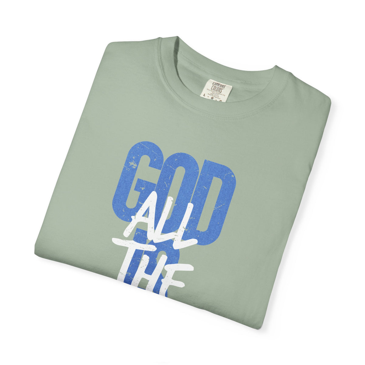 God is Good All The Time - Comfort Colors | Trendy Women's and Men's T-Shirt. Direct to Garment. Printed & Shipped in the USA. Unisex Sizes.