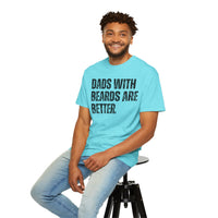 Dads With Beards Are Better - Distressed - Comfort Colors | Trendy Men's T-Shirt. Direct to Garment. Printed & Shipped in the USA. Unisex Sizes.