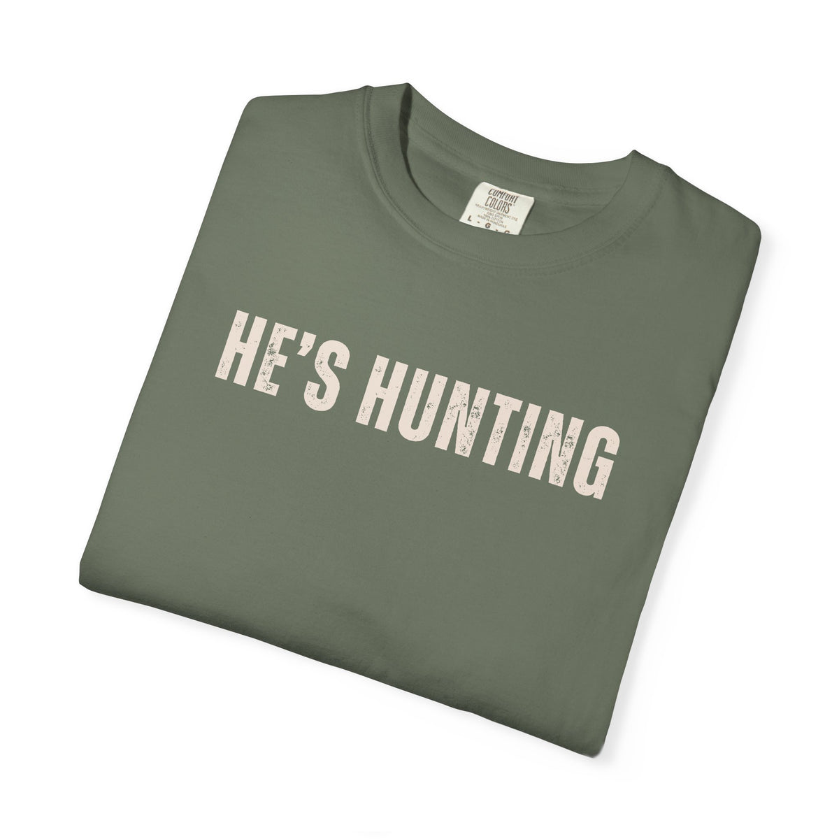 He's Hunting - Distressed - Comfort Colors | Trendy Women's T-Shirt. Direct to Garment. Printed & Shipped in the USA. Unisex Sizes.