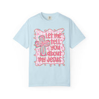Let Me Tell You About My Jesus, Pink and Green - Comfort Colors | Trendy Women's T-Shirt. Direct to Garment. Printed & Shipped in the USA. Unisex Sizes.