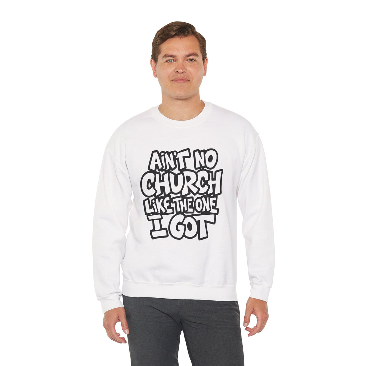 Ain't No Church Like The One I Got – Gildan Heavy Blend | Trendy Women’s and Men's Soft Sweatshirt. Direct to Garment. Printed & Shipped in the USA. Unisex Sizes.