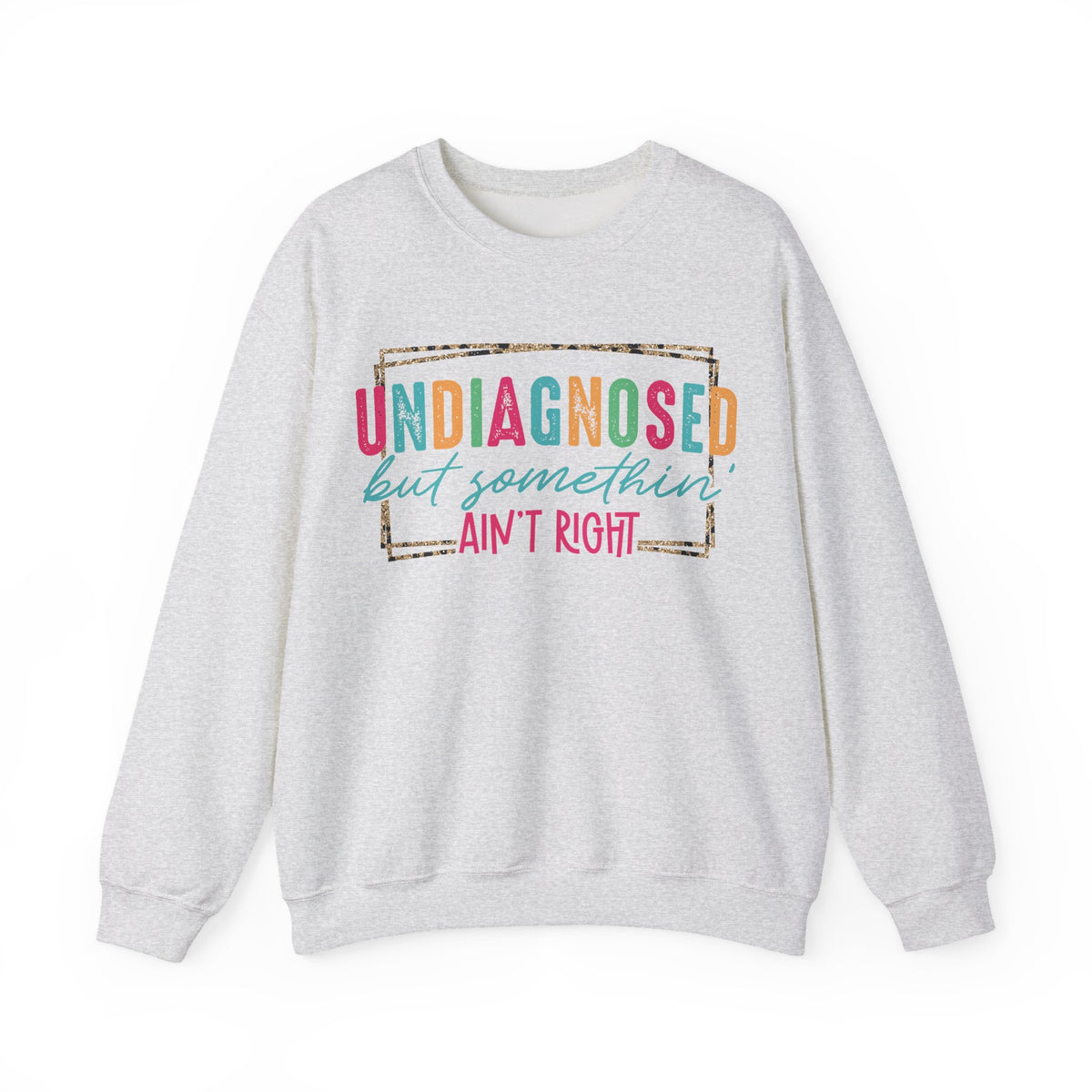 Undiagnosed But Somethin' Ain't Right Funny Mental Health – Gildan Heavy Blend | Trendy Women’s Soft Sweatshirt. Direct to Garment. Printed & Shipped in the USA. Unisex Sizes.