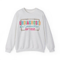 Undiagnosed But Somethin' Ain't Right Funny Mental Health – Gildan Heavy Blend | Trendy Women’s Soft Sweatshirt. Direct to Garment. Printed & Shipped in the USA. Unisex Sizes.
