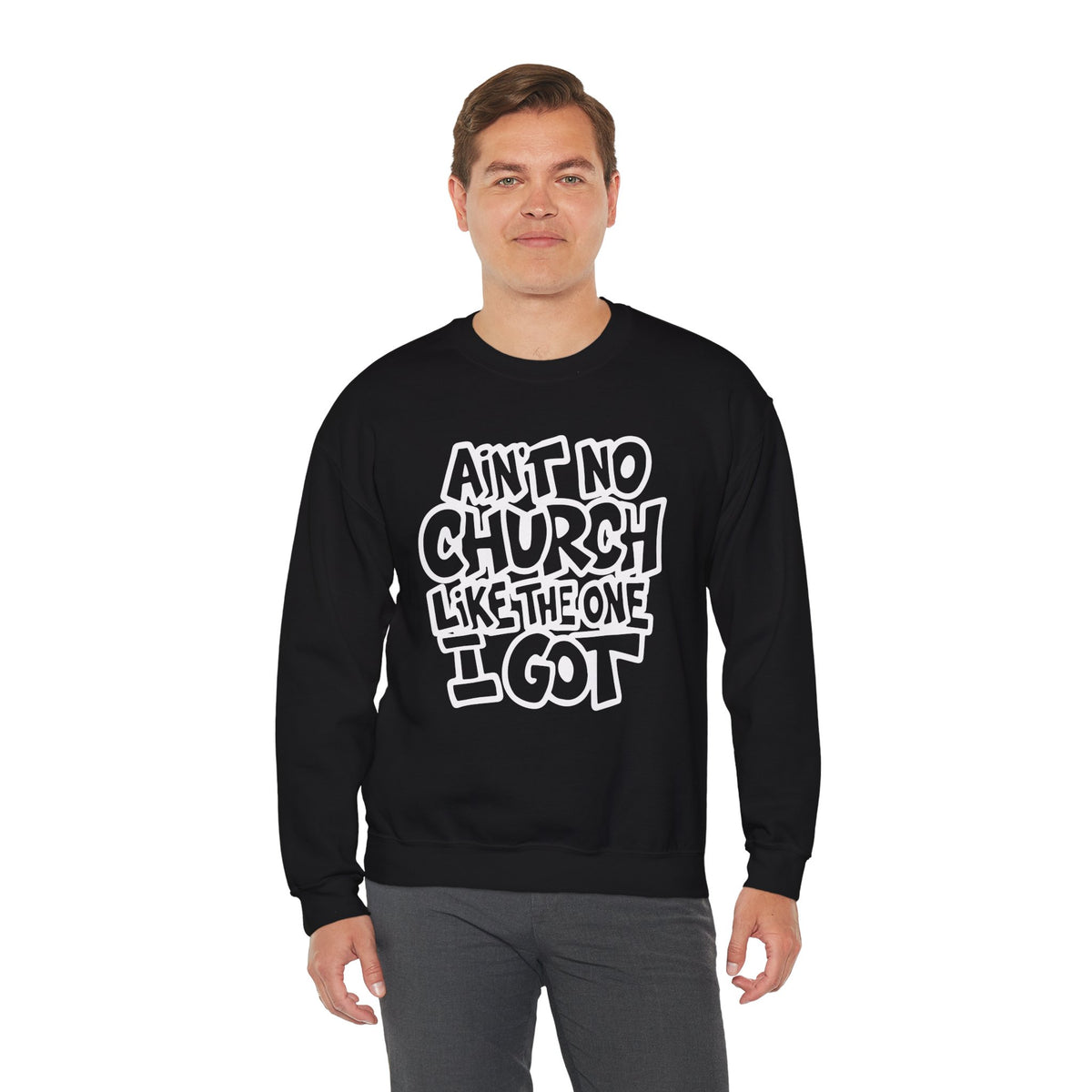 Ain't No Church Like The One I Got – Gildan Heavy Blend | Trendy Women’s and Men's Soft Sweatshirt. Direct to Garment. Printed & Shipped in the USA. Unisex Sizes.