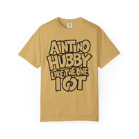 Ain't No Hubby Like The One I Got - Comfort Colors | Trendy Women's T-Shirt. Direct to Garment. Printed & Shipped in the USA. Unisex Sizes.