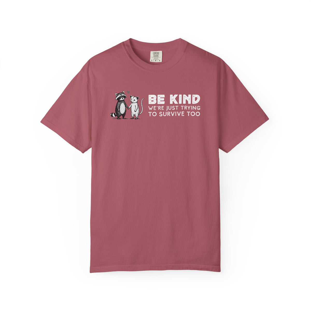 Be Kind We're Just Trying To Survive Too - Possum Raccoon *This Shirt Saves Lives* - Comfort Colors | Trendy Unisex T-Shirt. Direct to Garment. Printed & Shipped in the USA. Unisex Sizes.
