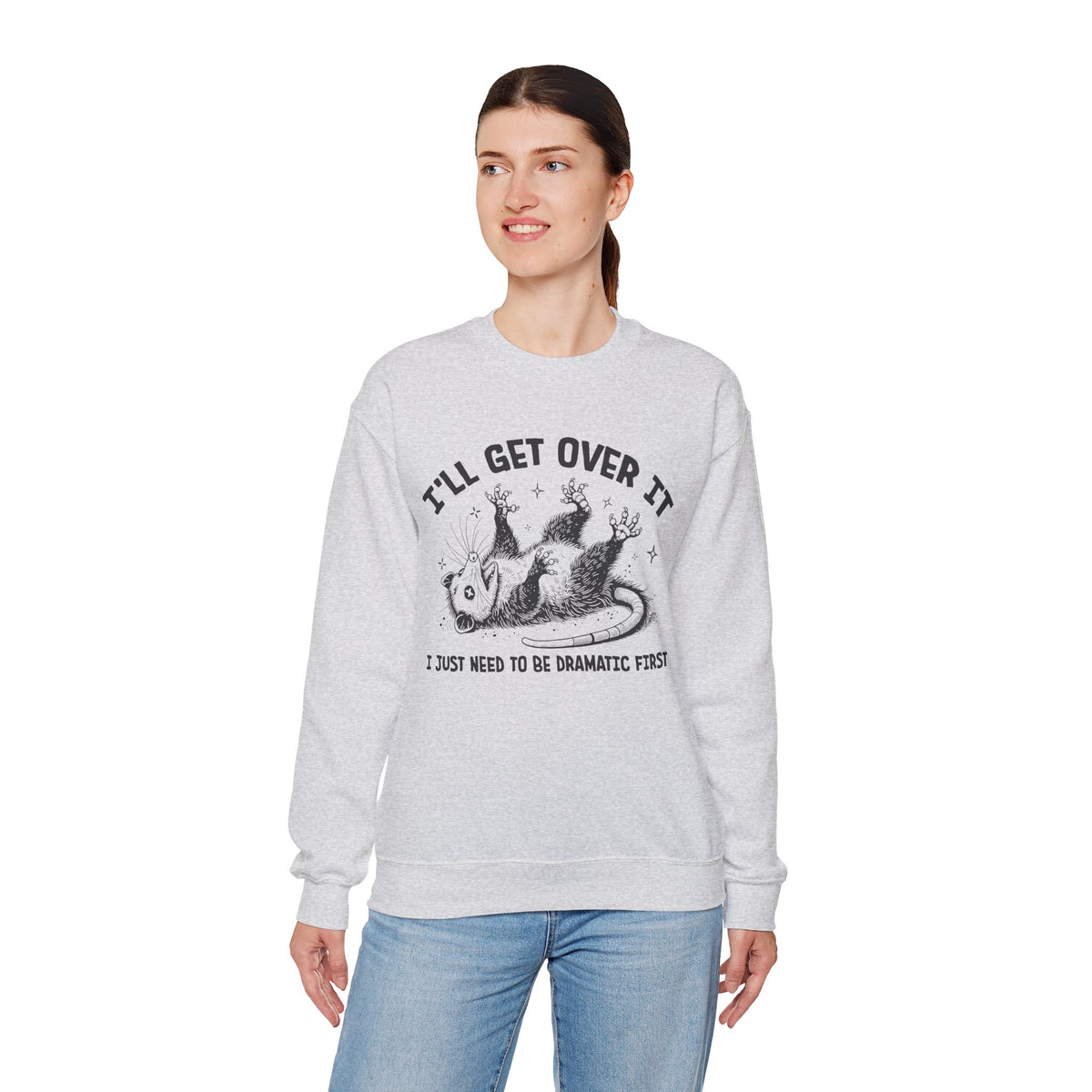I'll Get Over It, Dramatic Possum – Gildan Heavy Blend | Trendy Women’s and Men's Soft Sweatshirt. Direct to Garment. Printed & Shipped in the USA. Unisex Sizes.