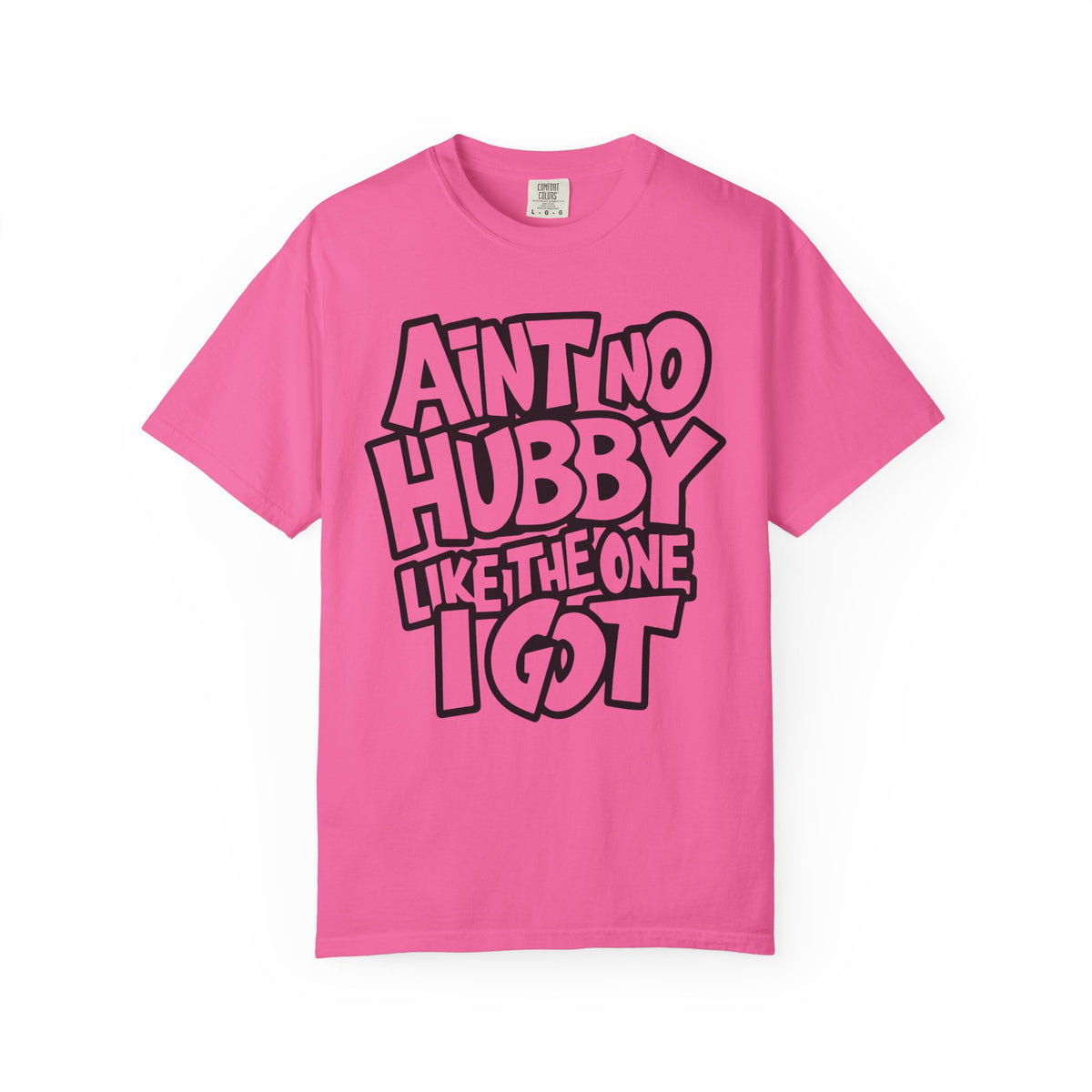 Ain't No Hubby Like The One I Got - Comfort Colors | Trendy Women's T-Shirt. Direct to Garment. Printed & Shipped in the USA. Unisex Sizes.