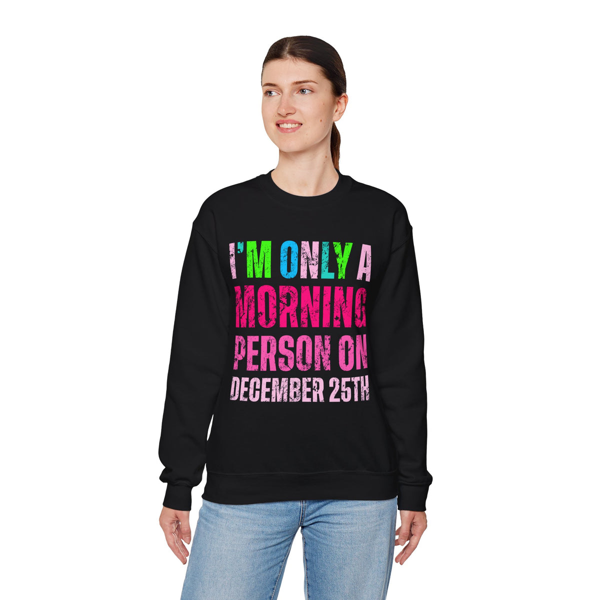 I'm Only A Morning Person on December 25th Neon – Gildan Heavy Blend | Trendy Women’s Soft Sweatshirt. Direct to Garment. Printed & Shipped in the USA. Unisex Sizes.
