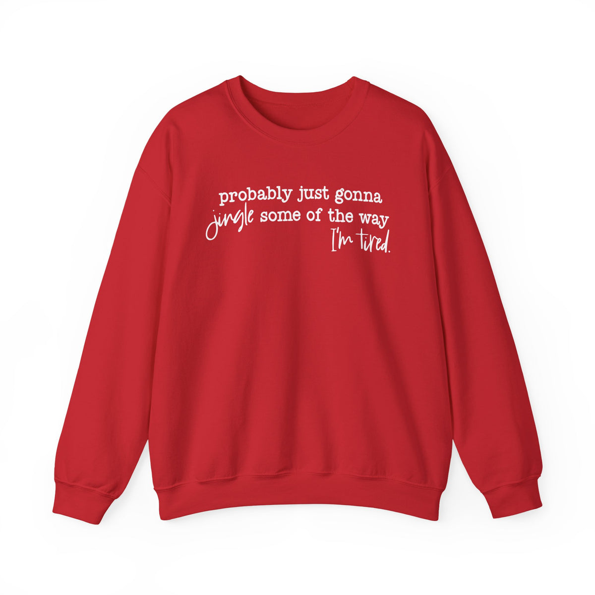 Probably Just Gonna Jingle Some Of The Way I'm Tired – Gildan Heavy Blend | Trendy Men's and Women’s Soft Sweatshirt. Direct to Garment. Printed & Shipped in the USA. Unisex Sizes.