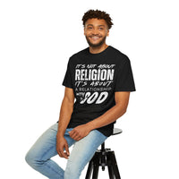 It's Not About Religion, It's About a Relationship with God - Comfort Colors | Trendy Men's and Women's T-Shirt. Direct to Garment. Printed & Shipped in the USA. Unisex Sizes.