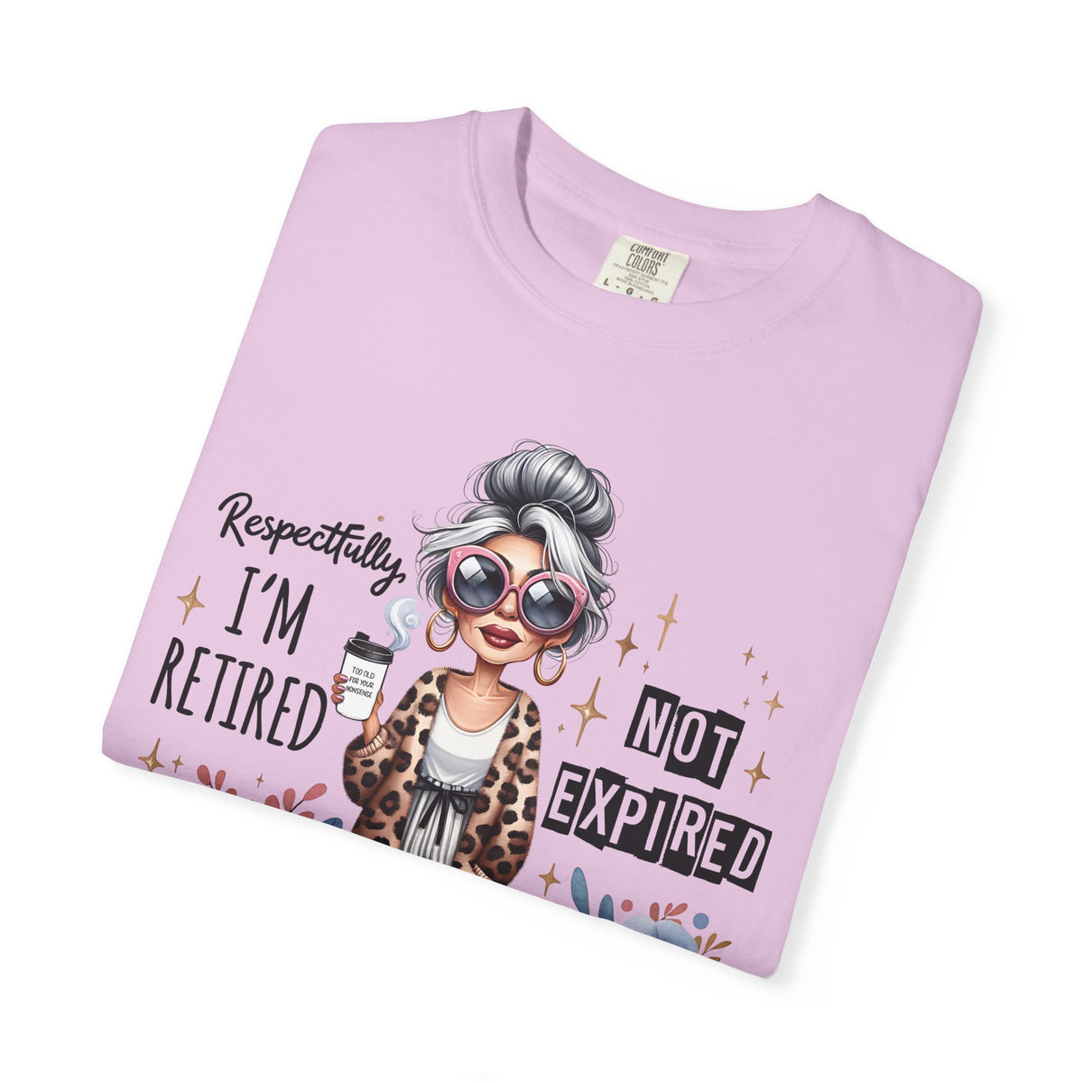 Retired Not Expired, Leopard Funny Grandma - Comfort Colors | Trendy Women's T-Shirt. Direct to Garment. Printed & Shipped in the USA. Unisex Sizes.