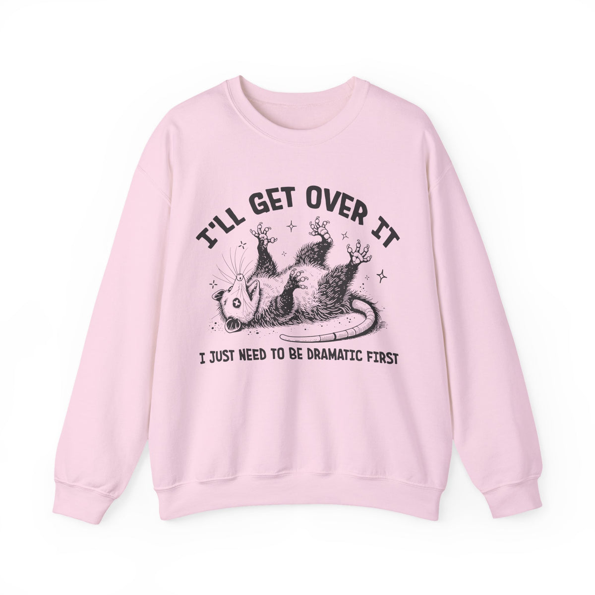I'll Get Over It, Dramatic Possum – Gildan Heavy Blend | Trendy Women’s and Men's Soft Sweatshirt. Direct to Garment. Printed & Shipped in the USA. Unisex Sizes.