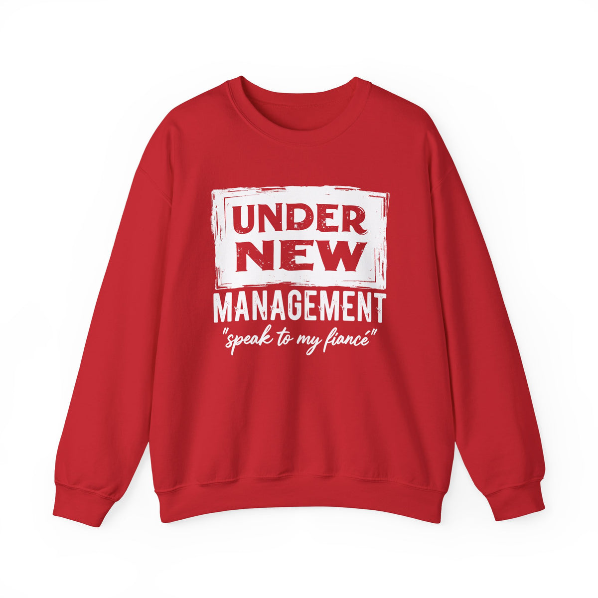 Under New Management "Speak To My Fiance" – Gildan Heavy Blend | Trendy Men's and Women’s Soft Sweatshirt. Direct to Garment. Printed & Shipped in the USA. Unisex Sizes.