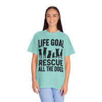 Life Goal Rescue All The Dogs - Comfort Colors | Trendy Unisex T-Shirt. Direct to Garment. Printed & Shipped in the USA. Unisex Sizes.