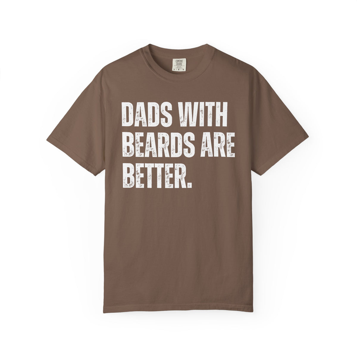 Dads With Beards Are Better - Distressed - Comfort Colors | Trendy Men's T-Shirt. Direct to Garment. Printed & Shipped in the USA. Unisex Sizes.