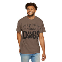 Life is Better With Jesus and My Dogs - Comfort Colors | Trendy Women's and Men's T-Shirt. Direct to Garment. Printed & Shipped in the USA. Unisex Sizes.