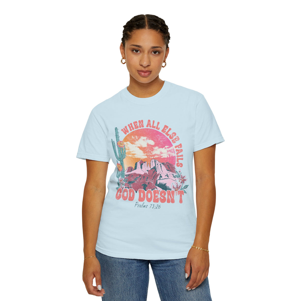 When All Else Fails, God Doesn't - Comfort Colors | Trendy Women's T-Shirt. Direct to Garment. Printed & Shipped in the USA. Unisex Sizes.