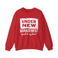 Under New Management "Speak To My Fiance" – Gildan Heavy Blend | Trendy Men's and Women’s Soft Sweatshirt. Direct to Garment. Printed & Shipped in the USA. Unisex Sizes.