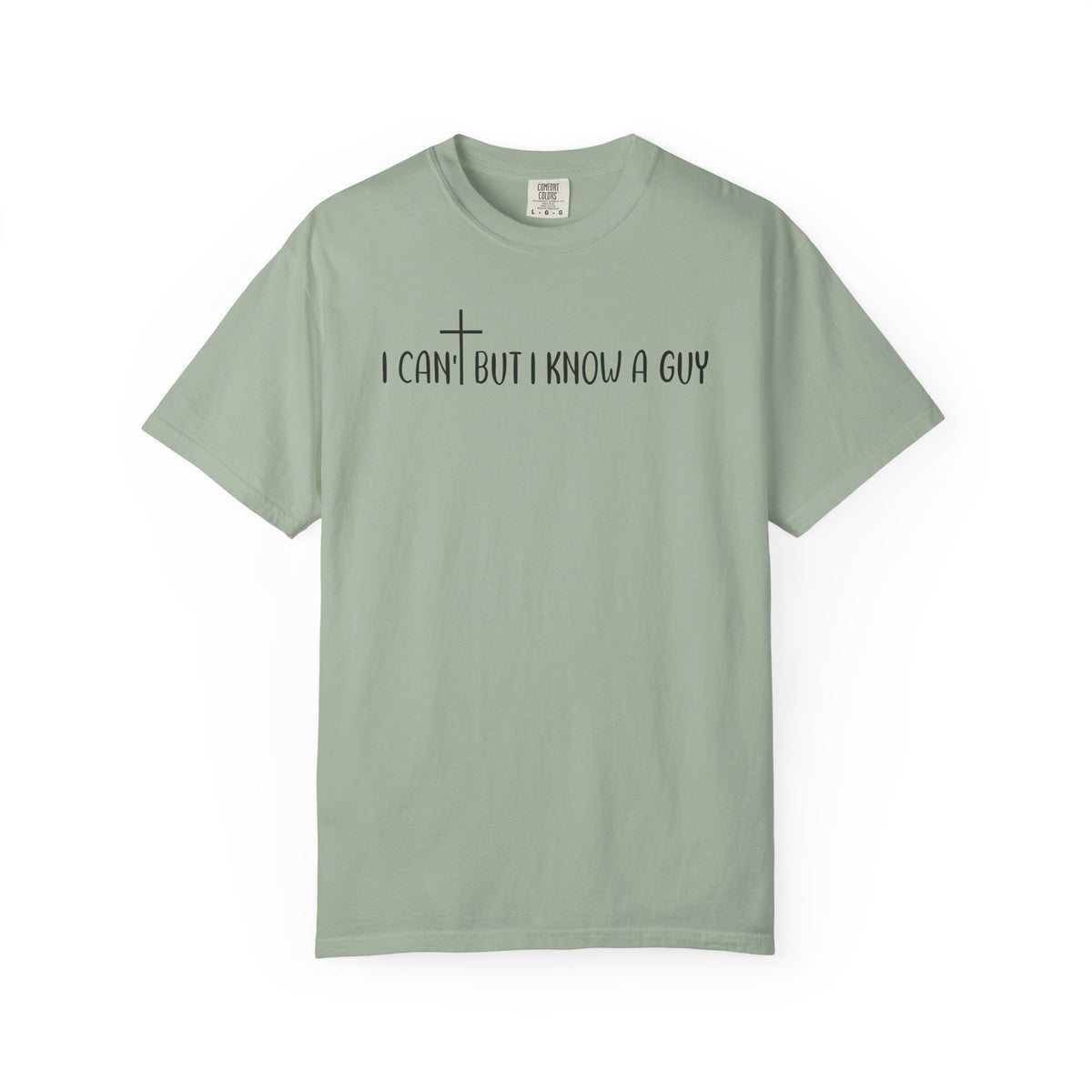 I Can't But I Know a Guy - Jesus - Comfort Colors | Trendy Men's and Women's T-Shirt. Direct to Garment. Printed & Shipped in the USA. Unisex Sizes.
