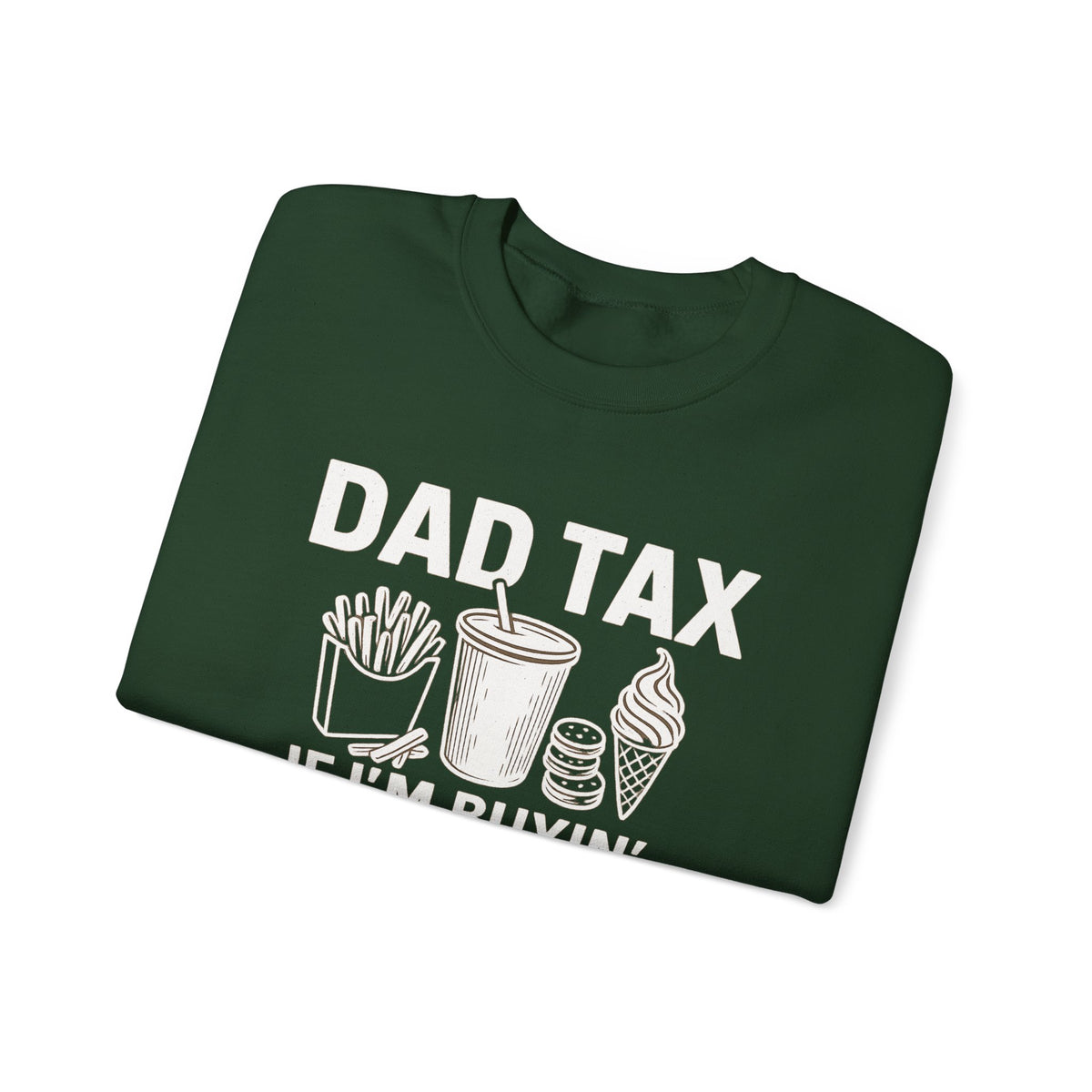 Dad Tax, If I'm Buyin I'm Tryin – Gildan Heavy Blend | Trendy Men's Soft Sweatshirt. Direct to Garment. Printed & Shipped in the USA. Unisex Sizes.