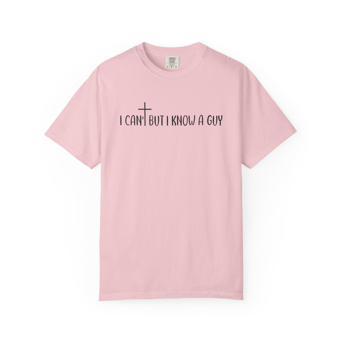 I Can't But I Know a Guy - Jesus - Comfort Colors | Trendy Men's and Women's T-Shirt. Direct to Garment. Printed & Shipped in the USA. Unisex Sizes.