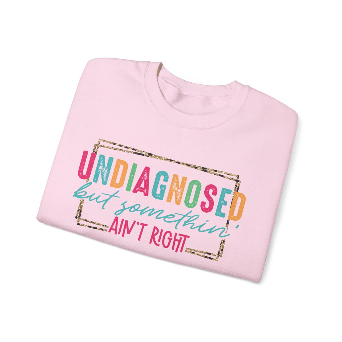 Undiagnosed But Somethin' Ain't Right Funny Mental Health – Gildan Heavy Blend | Trendy Women’s Soft Sweatshirt. Direct to Garment. Printed & Shipped in the USA. Unisex Sizes.