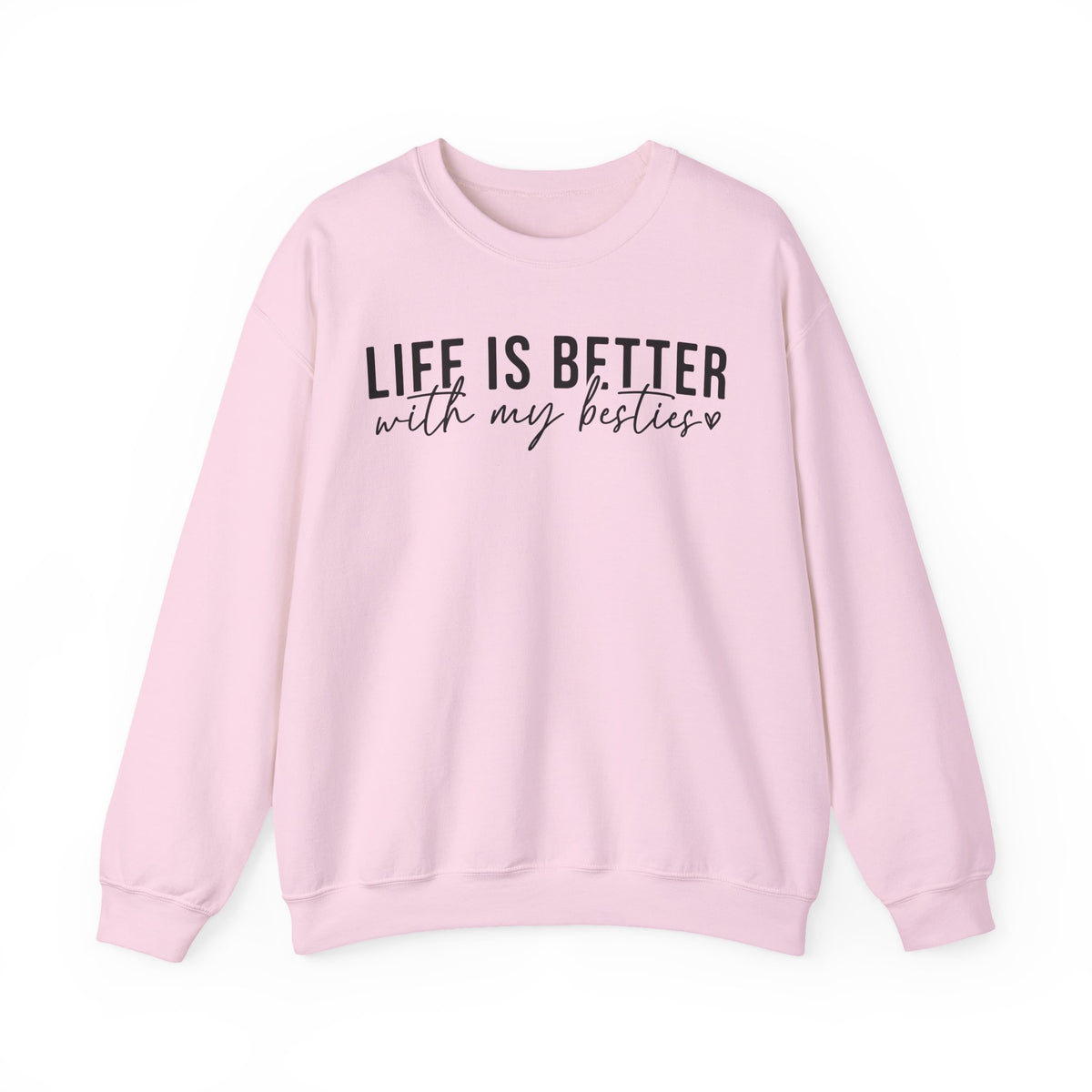 Life is Better With My Besties – Gildan Heavy Blend | Trendy Women’s Soft Sweatshirt. Direct to Garment. Printed & Shipped in the USA. Unisex Sizes.
