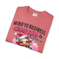 Highland Cow Mind Yo Business Christmas is Expensive - Comfort Colors | Trendy Women's T-Shirt. Direct to Garment. Printed & Shipped in the USA. Unisex Sizes.