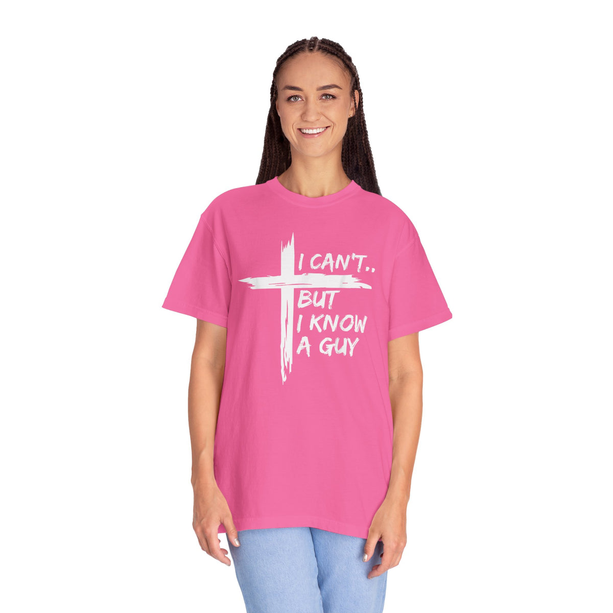 I Can't But I Know A Guy, Faith Cross Christian Jesus - Comfort Colors | Trendy Men's and Women's T-Shirt. Direct to Garment. Printed & Shipped in the USA. Unisex Sizes.