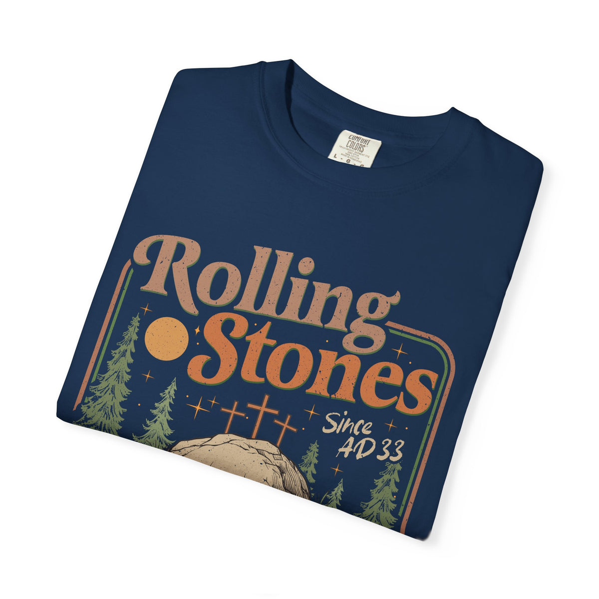 Rolling Stones "Since AD 33" Easter Empty Tomb Christian - Comfort Colors | Trendy Men's and Women's T-Shirt. Direct to Garment. Printed & Shipped in the USA. Unisex Sizes.