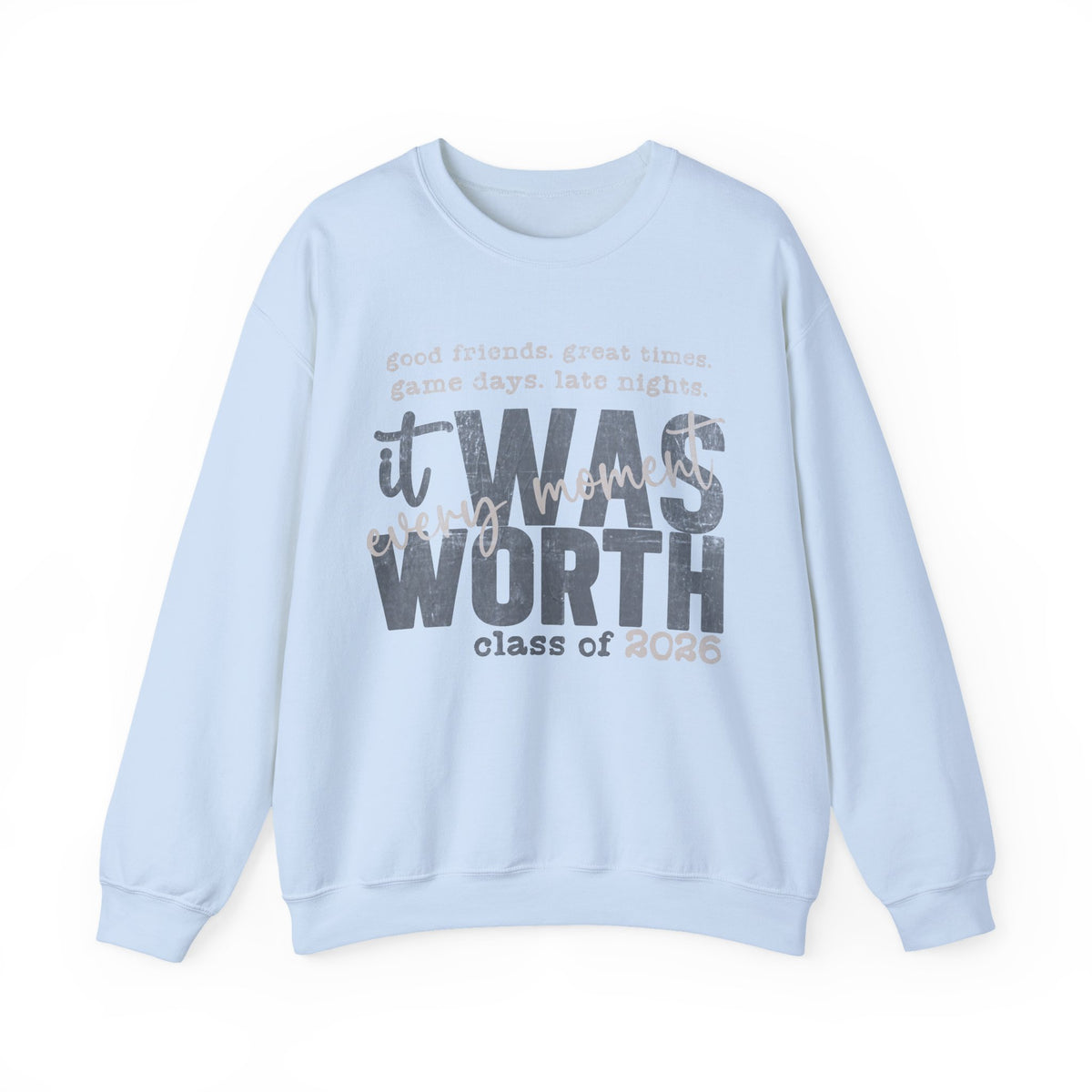 It Was Worth Every Moment | Class of 2026, Graduation – Gildan Heavy Blend | Trendy Women’s and Men's Soft Sweatshirt. Direct to Garment. Printed & Shipped in the USA. Unisex Sizes.